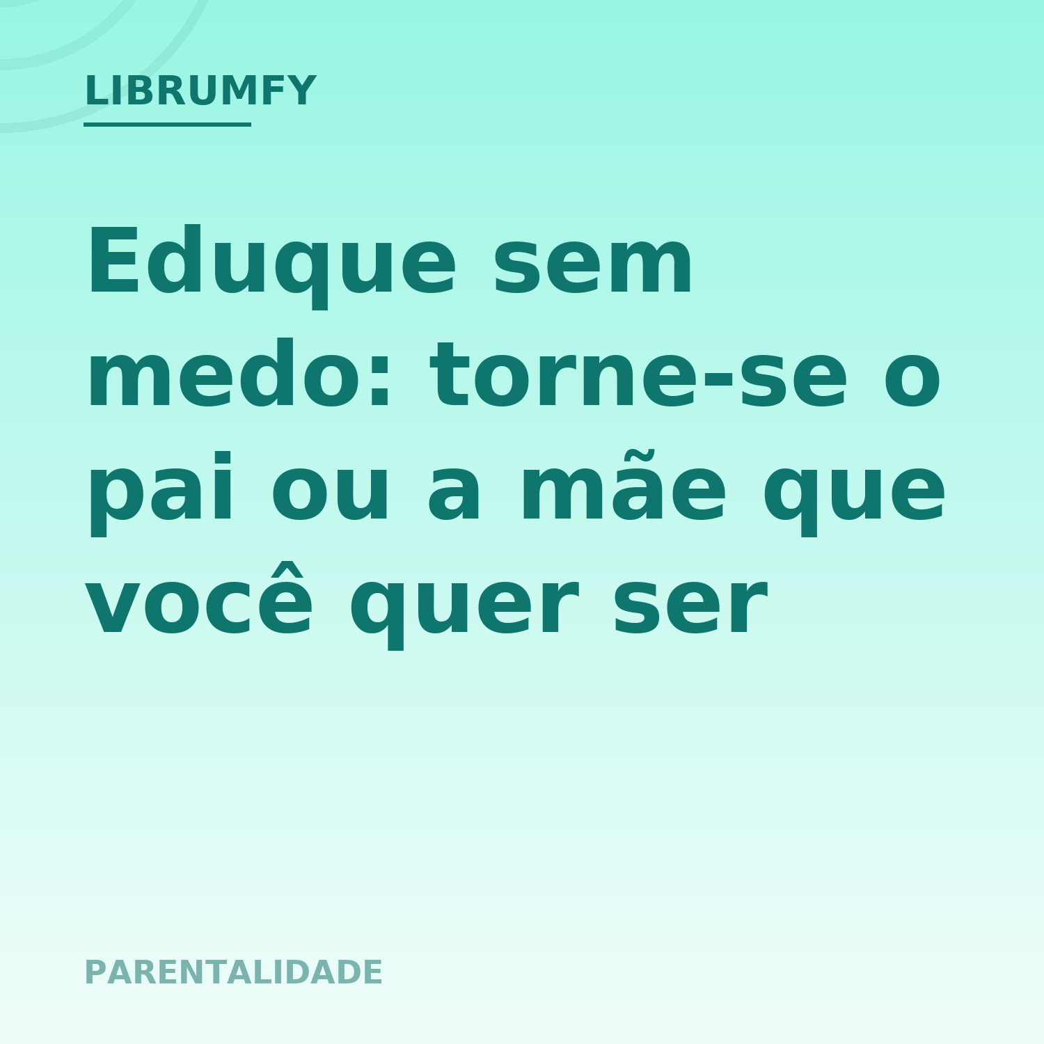 Capa de Eduque sem medo: torne-se o pai ou a mãe que você quer ser